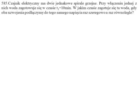 585. Czajnik elektryczny ma dwie jednakowe spirale grzejne