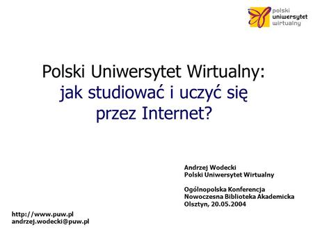 Andrzej Wodecki Polski Uniwersytet Wirtualny Ogólnopolska Konferencja
