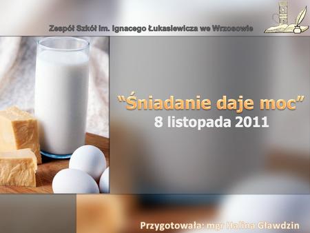 Dnia 8 listopada 2011 r. klasa III z Publicznej Szkoły Podstawowej im. Ignacego Łukasiewicza we Wrzosowie wzięła udział a akcji edukacyjnej Śniadanie.