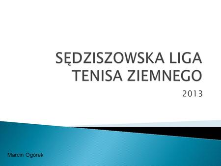 2013 Marcin Ogórek.  Udało się!  Zaangażowanie  Korty.