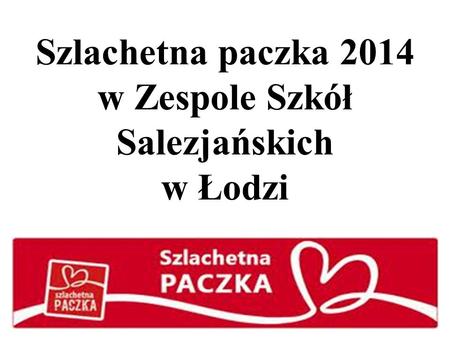 Szlachetna paczka 2014 w Zespole Szkół Salezjańskich w Łodzi.