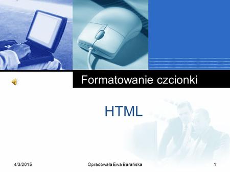 4/3/2015Opracowała Ewa Barańska1 Formatowanie czcionki HTML.