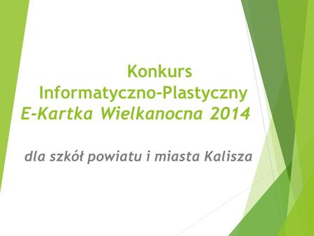 Konkurs Informatyczno-Plastyczny E-Kartka Wielkanocna 2014 dla szkół powiatu i miasta Kalisza.