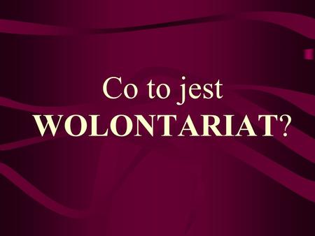 Co to jest WOLONTARIAT?.