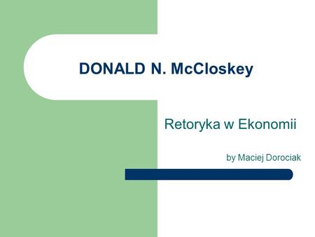 DONALD N. McCloskey Retoryka w Ekonomii by Maciej Dorociak.