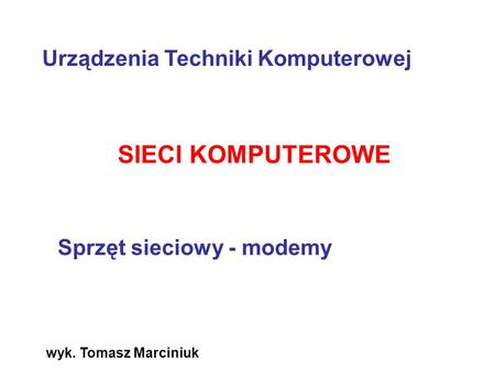 SIECI KOMPUTEROWE Urządzenia Techniki Komputerowej