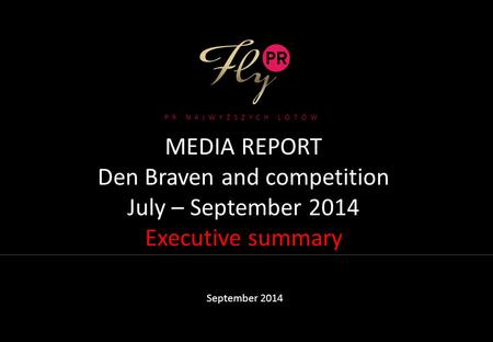 MEDIA REPORT Den Braven and competition July – September 2014 Executive summary September 2014 PR NAJWYŻSZYCH LOTÓW.