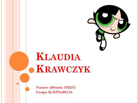 K LAUDIA K RAWCZYK Numer albumu 162251 Grupa KrZZTo2011b.