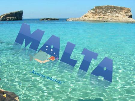 Malta „Kraina miodem”.