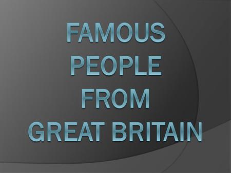 Famous people from Great Britain