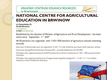 NATIONAL CENTRE FOR AGRICULTURAL EDUCATION IN BRWINOW ul. Pszczelińska 99, 05-840 Brwinów     Established.