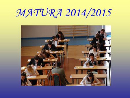MATURA 2014/2015. Część ustna egzaminu maturalnego Od 4 do 29 maja - języki obce nowożytne Egzamin przeprowadzany jest w szkołach według harmonogramów.