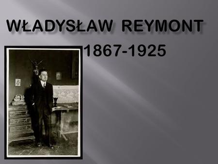 Władysław Reymont 1867-1925.