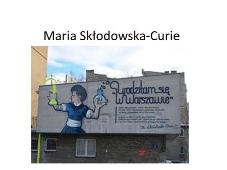 Maria Skłodowska-Curie. Sobota, 18 październik 2014 rok Temat: Maria Skłodowska-Curie, uczona wszechczasów. Maria Skłodowska ur. w Polsce w 1867 roku,
