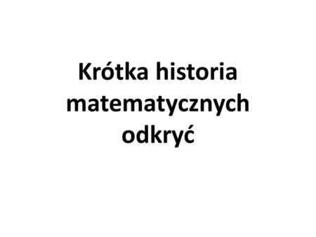 Krótka historia matematycznych odkryć