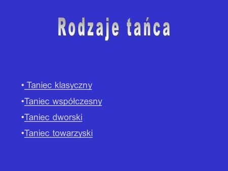 Rodzaje tańca Taniec klasyczny Taniec współczesny Taniec dworski