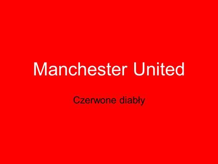 Manchester United Czerwone diabły.