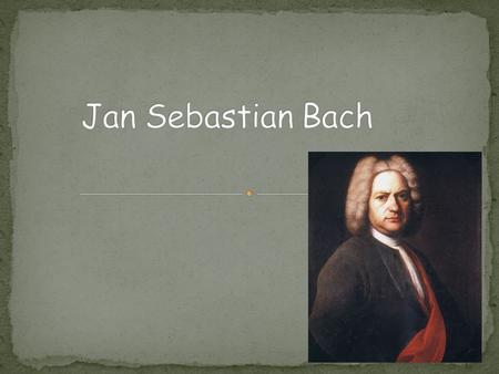 Jan Sebastian Bach.