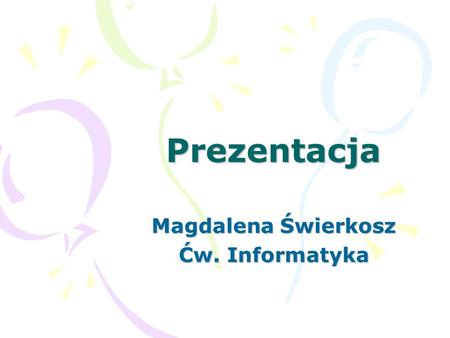 Magdalena Świerkosz Ćw. Informatyka