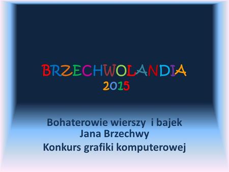 Bohaterowie wierszy i bajek Jana Brzechwy Konkurs grafiki komputerowej