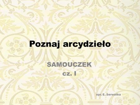 SAMOUCZEK cz. I opr. E. Serwatka