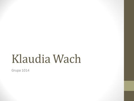 Klaudia Wach Grupa 1014. Ćwiczenie 1 ZYCIORYS Nazywam sie Klaudia Wach. Urodzilam sie 26 grudnia 1995 roku. Od urodzenia mieszkam w Krakowie razem z cala.