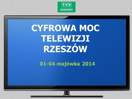 CYFROWA MOC TELEWIZJI RZESZÓW 01-04 majówka 2014.