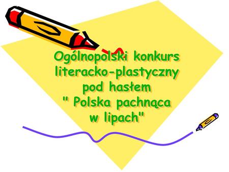 Ogólnopolski konkurs literacko-plastyczny pod hasłem  Polska pachnąca w lipach