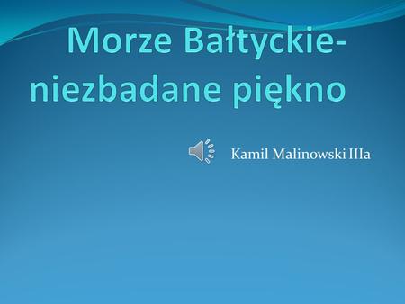 Morze Bałtyckie- niezbadane piękno