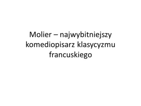 Molier – najwybitniejszy komediopisarz klasycyzmu francuskiego