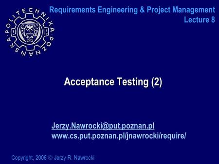 Acceptance Testing (2)  Copyright, 2006  Jerzy R. Nawrocki Requirements Engineering.
