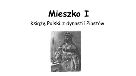 Książę Polski z dynastii Piastów