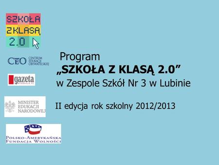 Program „SZKOŁA Z KLASĄ 2.0” w Zespole Szkół Nr 3 w Lubinie II II edycja rok szkolny 2012/2013.