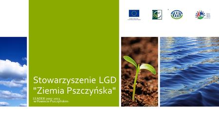 Stowarzyszenie LGD Ziemia Pszczyńska LEADER 2007-2013 w Powiecie Pszczyńskim.