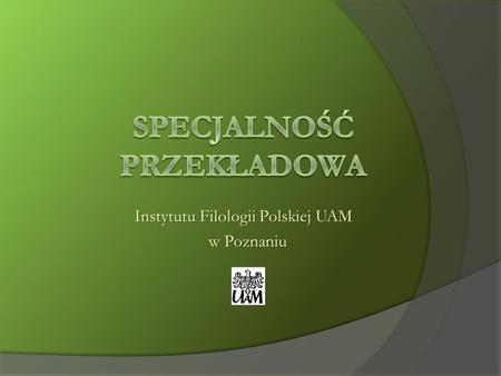 Instytutu Filologii Polskiej UAM Instytutu Filologii Polskiej UAM w Poznaniu.