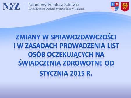 Zmiany w SPRAWOZDAWCZOŚCI I W ZASADACH PROWADZENIA LIST OSÓB OCZEKUJĄCYCH NA ŚWIADCZENIA ZDROWOTNE OD STYCZNIA 2015 R.