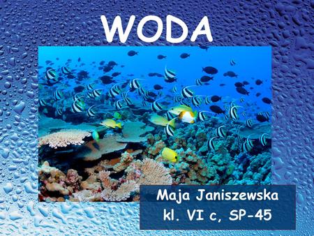 WODA Maja Janiszewska kl. VI c, SP-45.