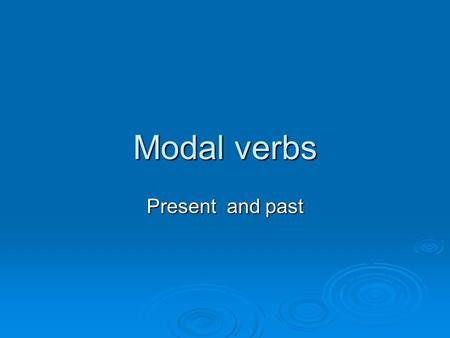 Modal verbs Present and past.