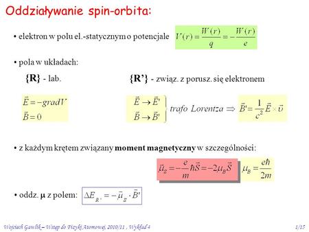 Wojciech Gawlik – Wstęp do Fizyki Atomowej, 2010/11, Wykład 41/15 Oddziaływanie spin-orbita: elektron w polu el.-statycznym o potencjale pola w układach: