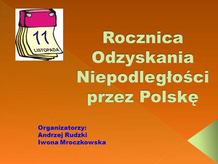 Organizatorzy: Andrzej Rudzki Iwona Mroczkowska. Uczniowie klas VI-tych wraz z chórem szkolnym zaprezentowali wzruszające pieśni narodowe.