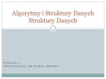 Algorytmy i Struktury Danych Struktury Danych