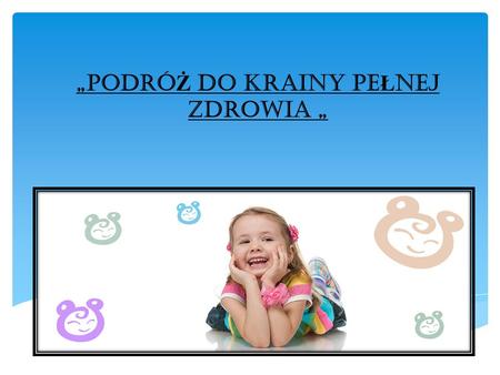 „PODRÓŻ DO KRAINY PEŁNEJ ZDROWIA „