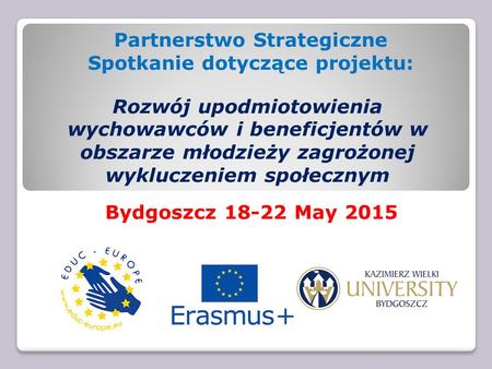 Partnerstwo Strategiczne Spotkanie dotyczące projektu: Rozwój upodmiotowienia wychowawców i beneficjentów w obszarze młodzieży zagrożonej wykluczeniem.