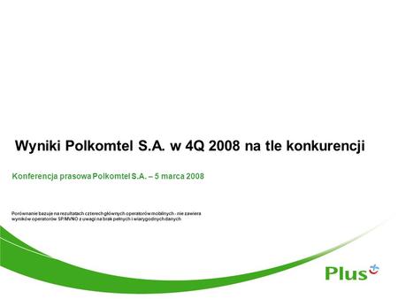 Wyniki Polkomtel S.A. w 4Q 2008 na tle konkurencji Porównanie bazuje na rezultatach czterech głównych operatorów mobilnych - nie zawiera wyników operatorów.