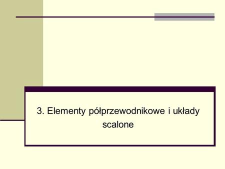 3. Elementy półprzewodnikowe i układy scalone