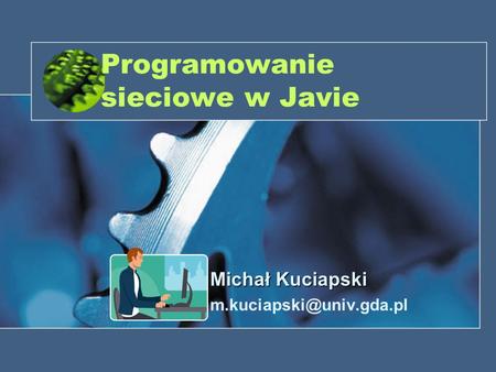 Programowanie sieciowe w Javie Michał Kuciapski
