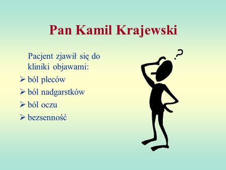 Pan Kamil Krajewski Pacjent zjawił się do kliniki objawami: ból pleców