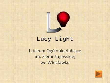 Lucy Light I Liceum Ogólnokształcące im. Ziemi Kujawskiej we Włocławku.