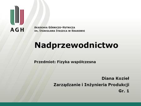 Nadprzewodnictwo Diana Kozieł Zarządzanie i Inżynieria Produkcji Gr. 1