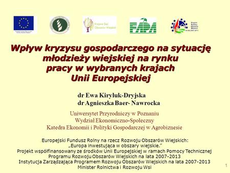   Wpływ kryzysu gospodarczego na sytuację młodzieży wiejskiej na rynku pracy w wybranych krajach Unii Europejskiej dr Ewa Kiryluk-Dryjska dr Agnieszka.